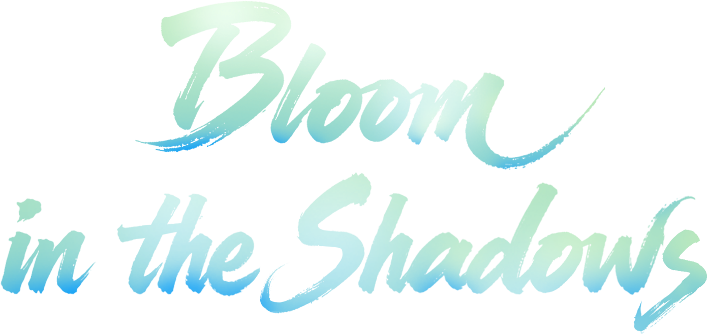 Bloom in the Shadows