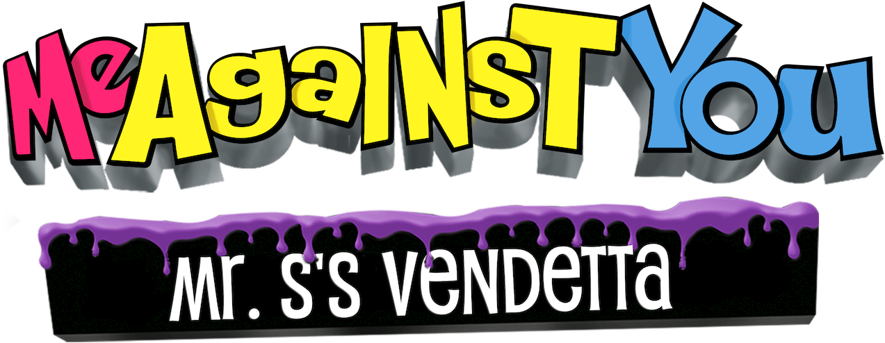 Me Against You: Mr. S's Vendetta