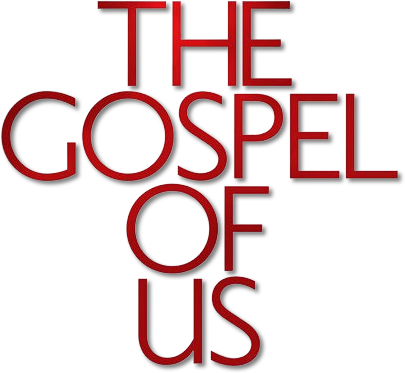 The Gospel of Us