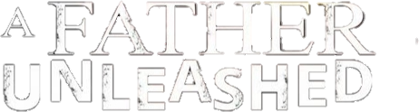 A Father Unleashed