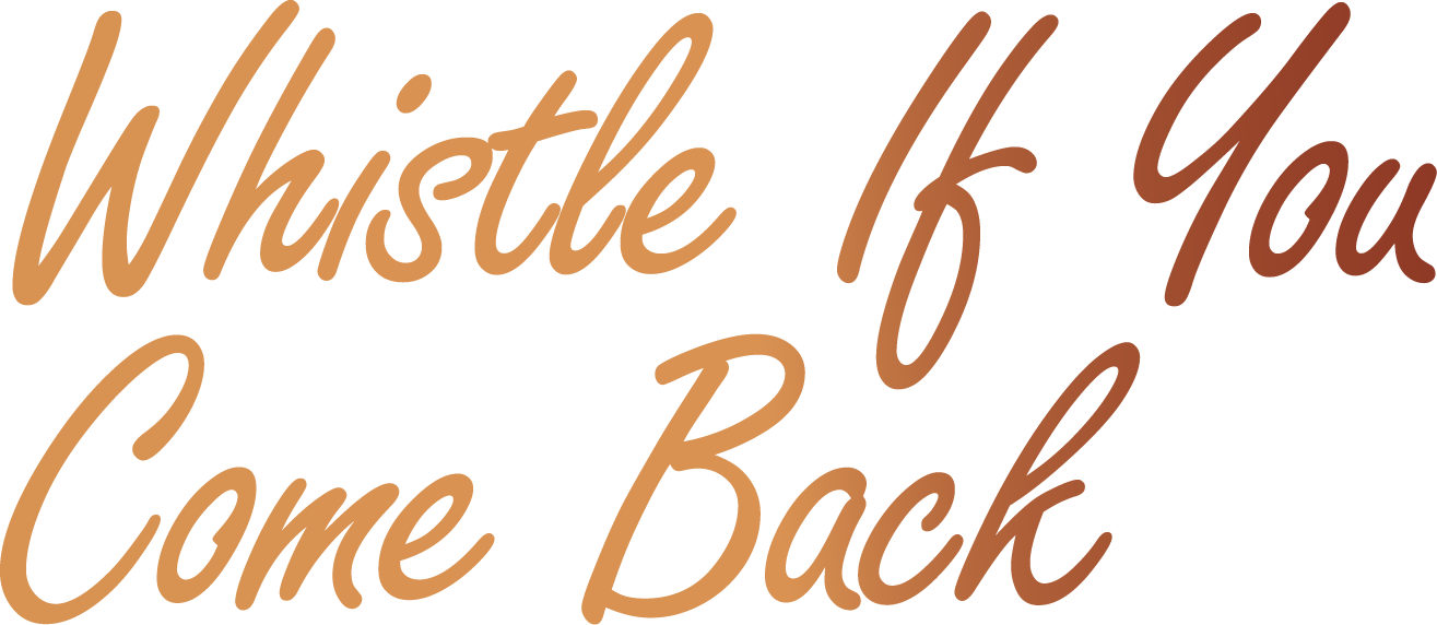 Whistle If You Come Back