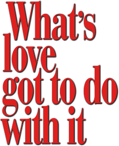 What's Love Got to Do with It