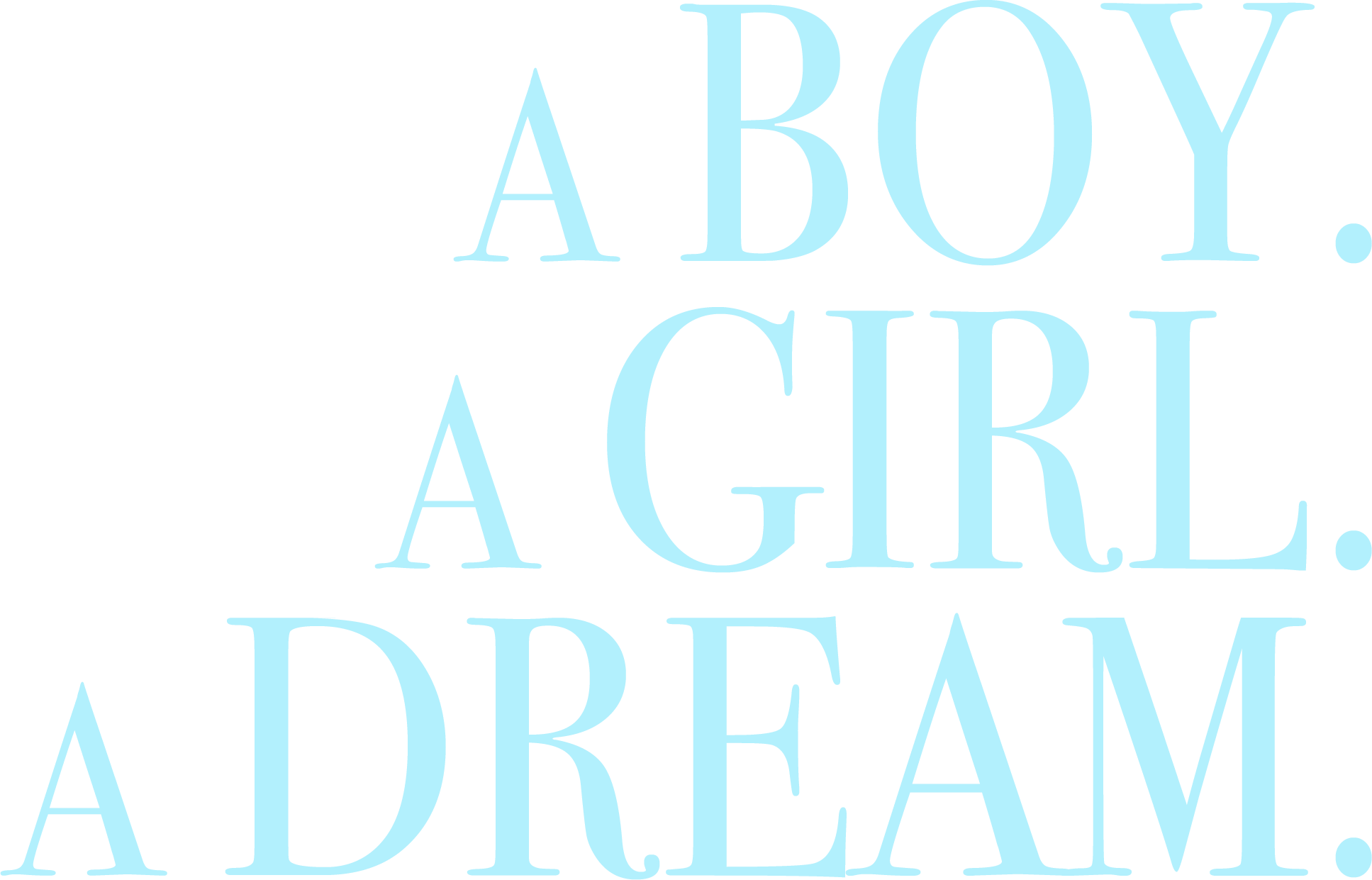 A Boy. A Girl. A Dream
