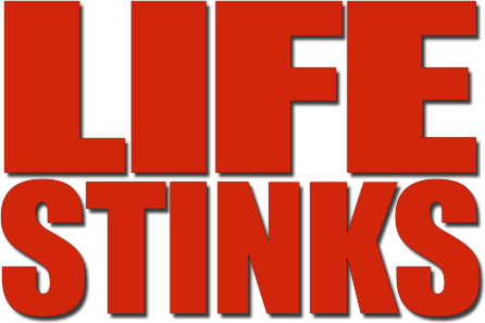 Life Stinks