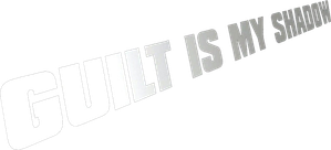 Guilt Is My Shadow