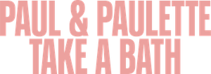Paul & Paulette Take a Bath