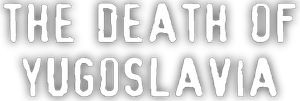 The Death of Yugoslavia